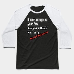 I can't recognize your face, are you a thief? No, i'm a keep distancer Baseball T-Shirt